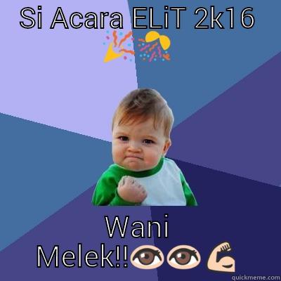 SI ACARA ELIT 2K16  WANI MELEK!! Success Kid