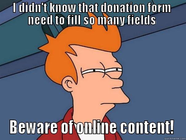 I DIDN'T KNOW THAT DONATION FORM NEED TO FILL SO MANY FIELDS BEWARE OF ONLINE CONTENT! Futurama Fry