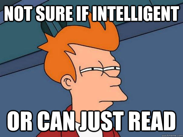 Not sure if intelligent or can just read  Futurama Fry