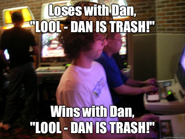 Loses with Dan,
