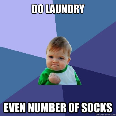 do laundry even number of socks  Success Kid