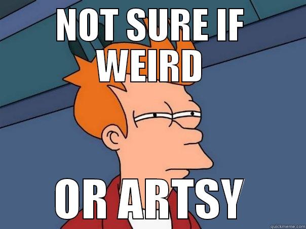 NOT SURE IF WEIRD OR ARTSY Futurama Fry