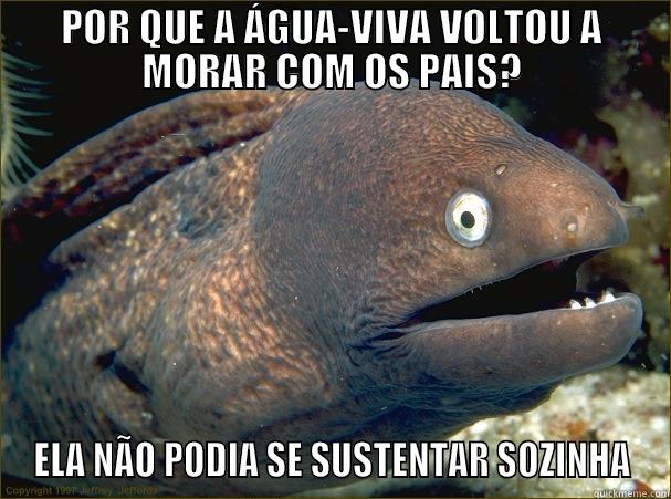 POR QUE A ÁGUA-VIVA VOLTOU A MORAR COM OS PAIS? ELA NÃO PODIA SE SUSTENTAR SOZINHA Bad Joke Eel