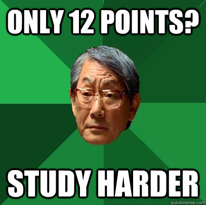 ONLY 12 POINTS? Study harder - ONLY 12 POINTS? Study harder  High Expectations Asian Father