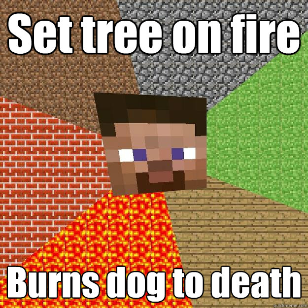 Set tree on fire Burns dog to death  Minecraft