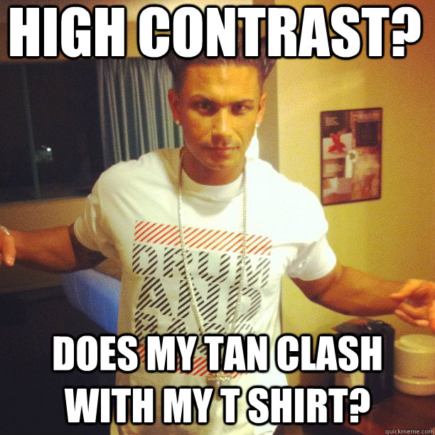 high contrast? does my tan clash with my t shirt?  Drum and Bass DJ Pauly D