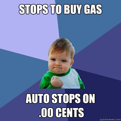 Stops to buy gas Auto Stops on
 .00 cents  Success Kid