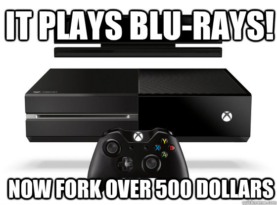 It plays blu-rays! Now fork over 500 dollars  Xbox