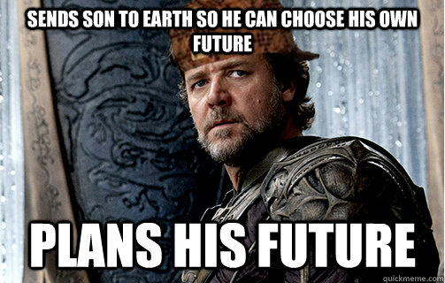 Sends son to earth so he can choose his own future Plans his future  