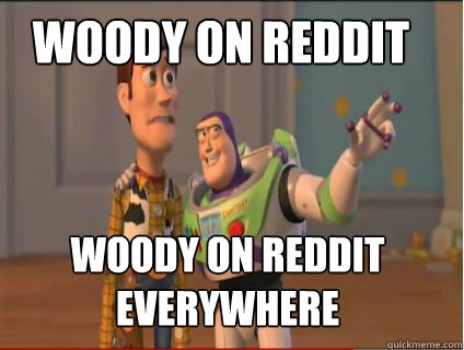 Woody on reddit Woody on reddit everywhere  woody and buzz