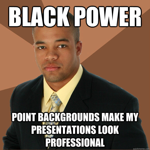 Black power point backgrounds make my presentations look professional   Successful Black Man