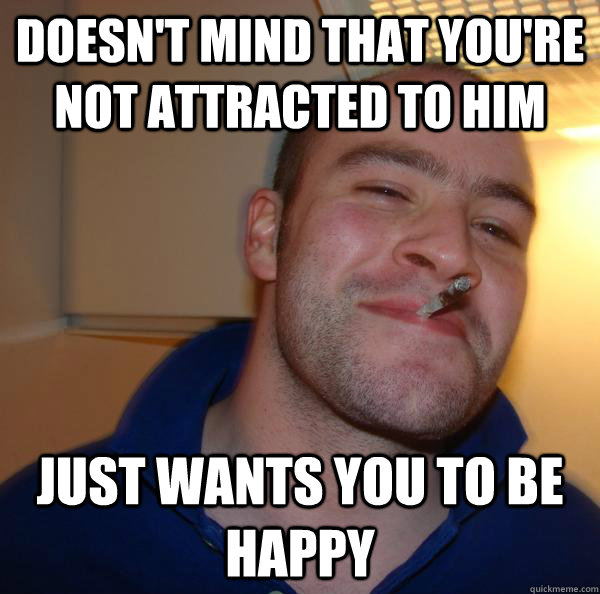 Doesn't mind that you're not attracted to him Just wants you to be happy - Doesn't mind that you're not attracted to him Just wants you to be happy  Misc