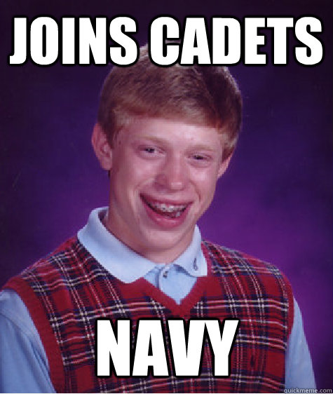 Joins Cadets Navy  Bad Luck Brian