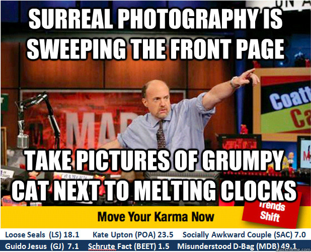 Surreal photography is sweeping the front page take pictures of grumpy cat next to melting clocks  Jim Kramer with updated ticker