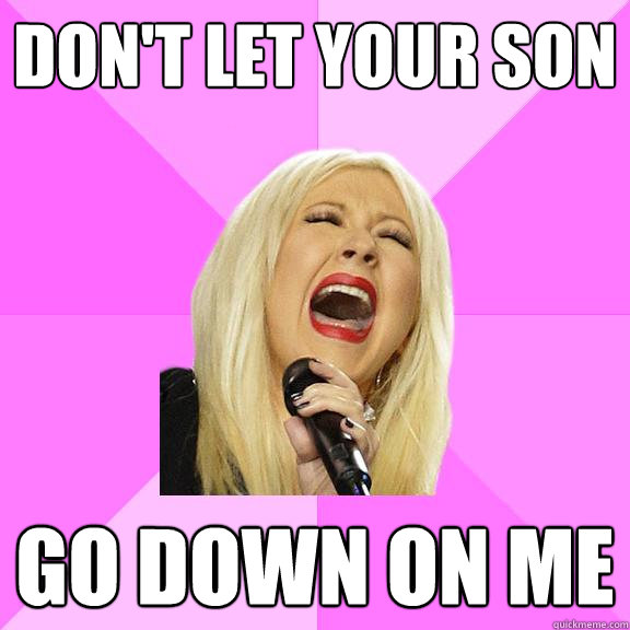 Don't let your son go down on me  Wrong Lyrics Christina