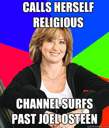 Calls herself religious Channel surfs past Joel Osteen  Sheltering Suburban Mom