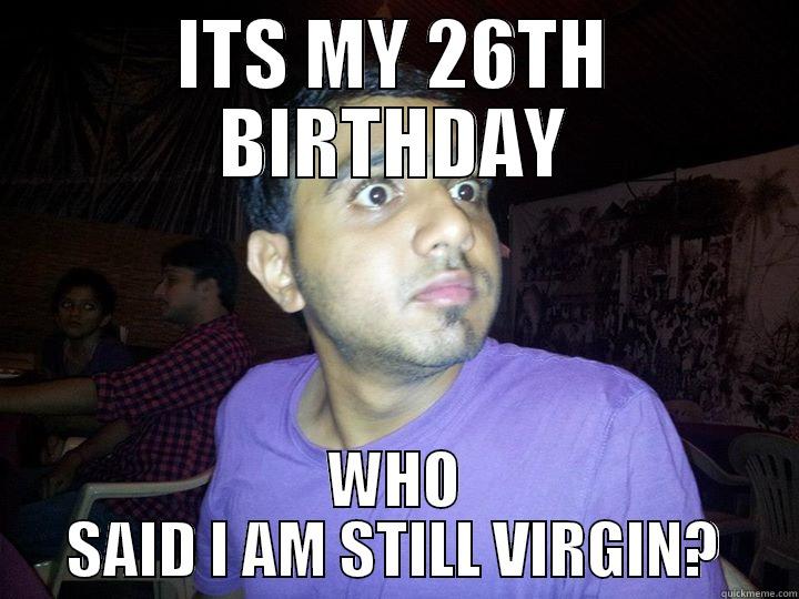 Virgin Birthday - ITS MY 26TH BIRTHDAY WHO SAID I AM STILL VIRGIN? Misc