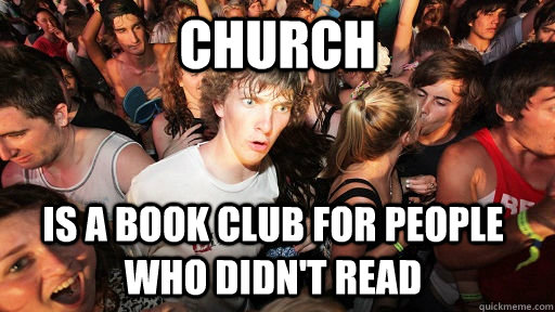 Church is a book club for people who didn't read - Church is a book club for people who didn't read  Sudden Clarity Clarence