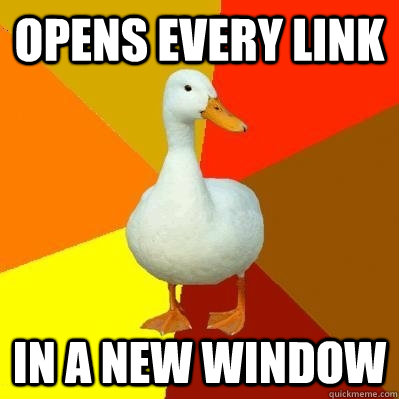 Opens every link In a new window - Opens every link In a new window  Tech Impaired Duck