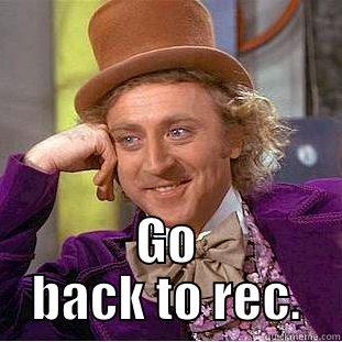  GO BACK TO REC. Condescending Wonka