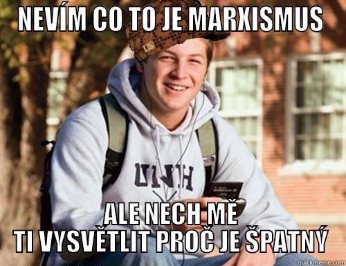 NEVÍM CO TO JE MARXISMUS ALE NECH MĚ TI VYSVĚTLIT PROČ JE ŠPATNÝ College Freshman