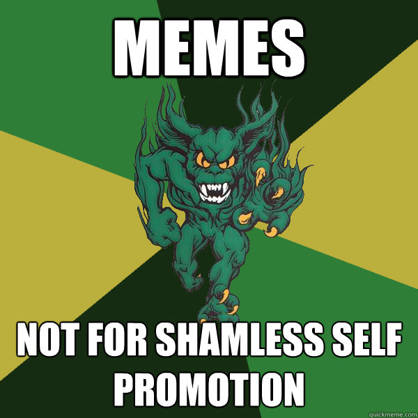 memes not for shamless self promotion - memes not for shamless self promotion  Green Terror