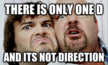 There is only one D and its not Direction  The D