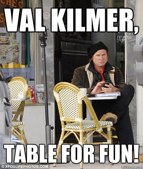 Val Kilmer, Table for fun! - Val Kilmer, Table for fun!  Misc