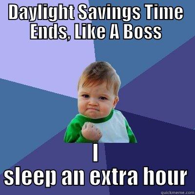 DAYLIGHT SAVINGS TIME ENDS, LIKE A BOSS I SLEEP AN EXTRA HOUR Success Kid