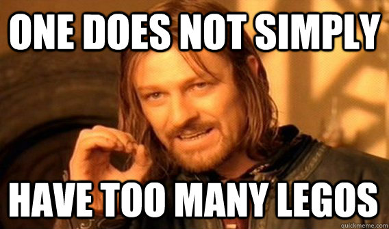 ONE DOES NOT SIMPLY HAVE TOO MANY LEGOS  One Does Not Simply