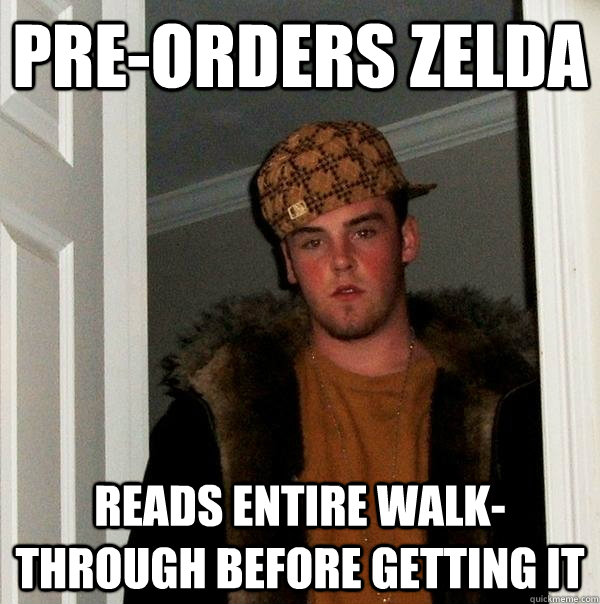 Pre-orders Zelda Reads entire walk-through before getting it  Scumbag Steve