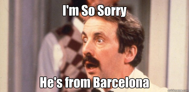 I'm So Sorry  He's from Barcelona   Fawlty towers