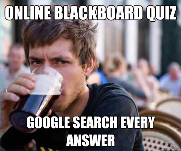 Online blackboard quiz google search every answer  Lazy College Senior