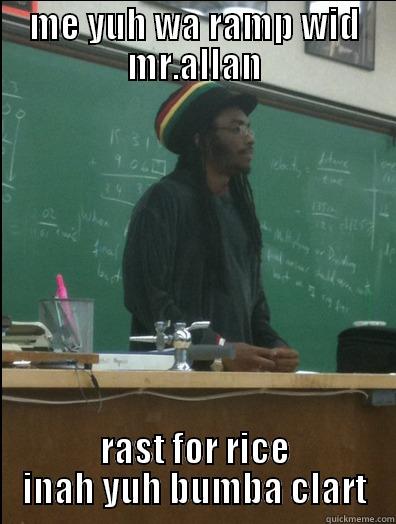 ME YUH WA RAMP WID MR.ALLAN RAST FOR RICE INAH YUH BUMBA CLART Rasta Science Teacher