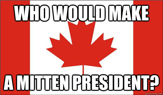 Who would make a mitten president?  Canada