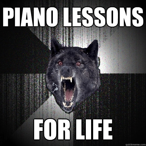 Piano lessons FOR LIFE  Insanity Wolf