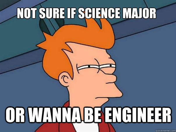 not sure if science major or wanna be engineer  Futurama Fry