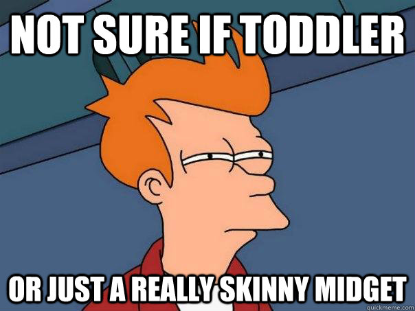 nOT SURE IF TODDLER oR JUST A REALLY SKINNY MIDGET  Futurama Fry