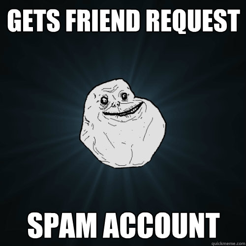 gets friend request spam account - gets friend request spam account  Forever Alone