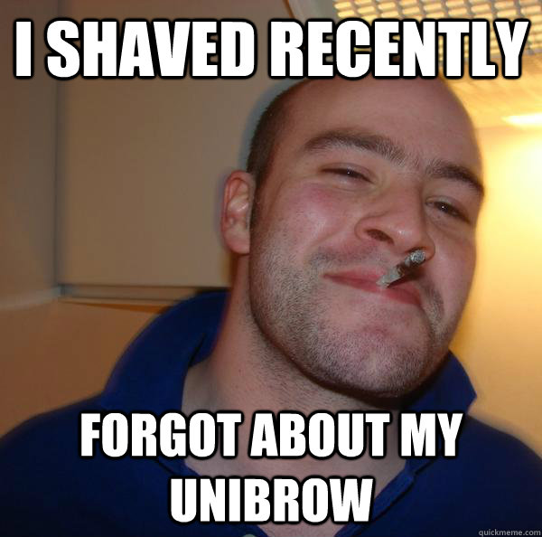 I shaved recently Forgot about my unibrow - I shaved recently Forgot about my unibrow  Misc