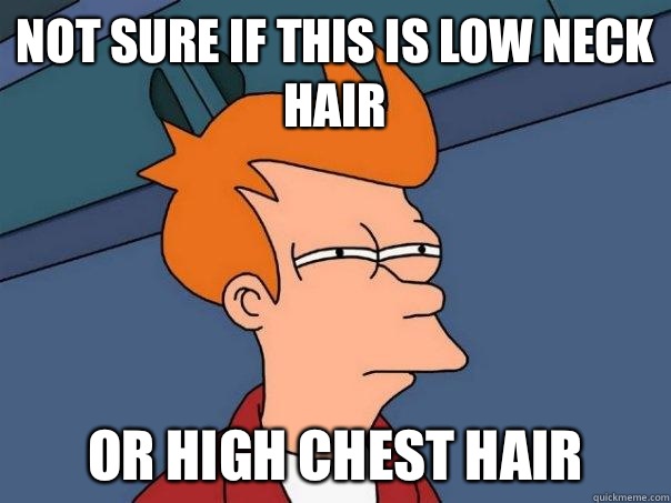 not sure if this is low neck hair or high chest hair  Futurama Fry