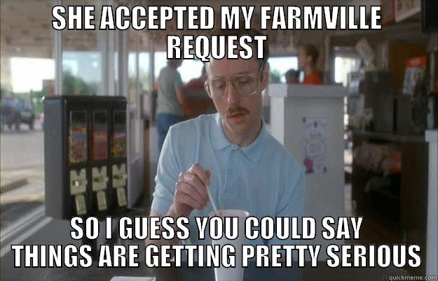 Baby Steps - SHE ACCEPTED MY FARMVILLE REQUEST SO I GUESS YOU COULD SAY THINGS ARE GETTING PRETTY SERIOUS Things are getting pretty serious