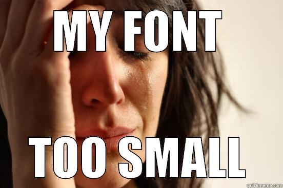 MY FONT TOO SMALL First World Problems