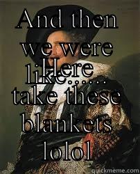 Settlers  - AND THEN WE WERE LIKE...... HERE TAKE THESE BLANKETS LOLOL Joseph Ducreux