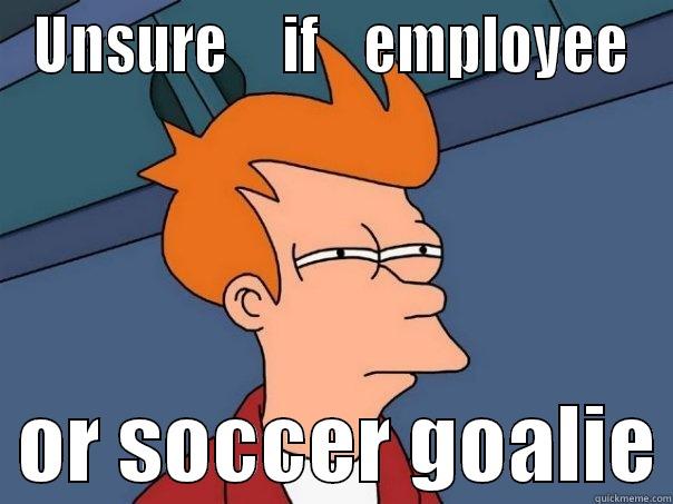 UNSURE     IF    EMPLOYEE   OR SOCCER GOALIE Futurama Fry