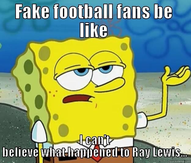 FAKE FOOTBALL FANS BE LIKE I CAN'T BELIEVE WHAT HAPPENED TO RAY LEWIS... Tough Spongebob