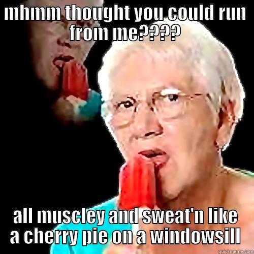 MHMM THOUGHT YOU COULD RUN FROM ME???? ALL MUSCLEY AND SWEAT'N LIKE A CHERRY PIE ON A WINDOWSILL Misc