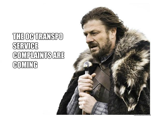 the oc transpo service
complaints are coming  Imminent Ned