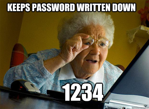 KEEPS PASSWORD WRITTEN DOWN 1234  Grandma finds the Internet