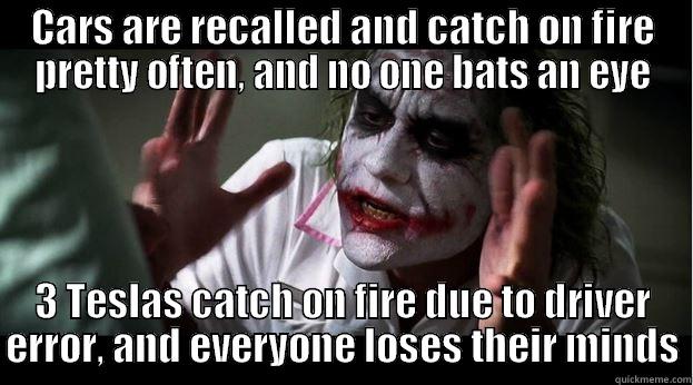 CARS ARE RECALLED AND CATCH ON FIRE PRETTY OFTEN, AND NO ONE BATS AN EYE 3 TESLAS CATCH ON FIRE DUE TO DRIVER ERROR, AND EVERYONE LOSES THEIR MINDS Joker Mind Loss